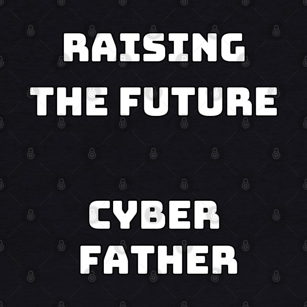 Cyber Father raising the future by CyberFather